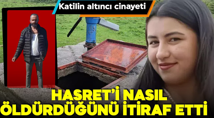 Hasret'in cesedi kuyuda bulunmuştu! Katil  Hasret'i nasıl öldürdüğünü itiraf etti!
