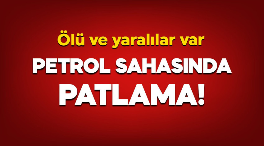 Irak’ta petrol sahasında patlama: Ölü ve çok sayıda yaralı