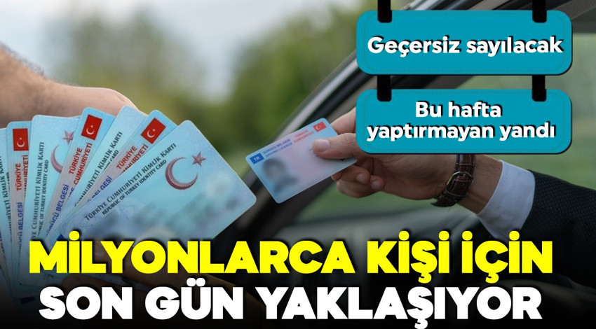 Milyonlarca ehliyet sahibi için son gün yaklaşıyor! Geçersiz sayılacak! Bu hafta yaptırmayan yandı!