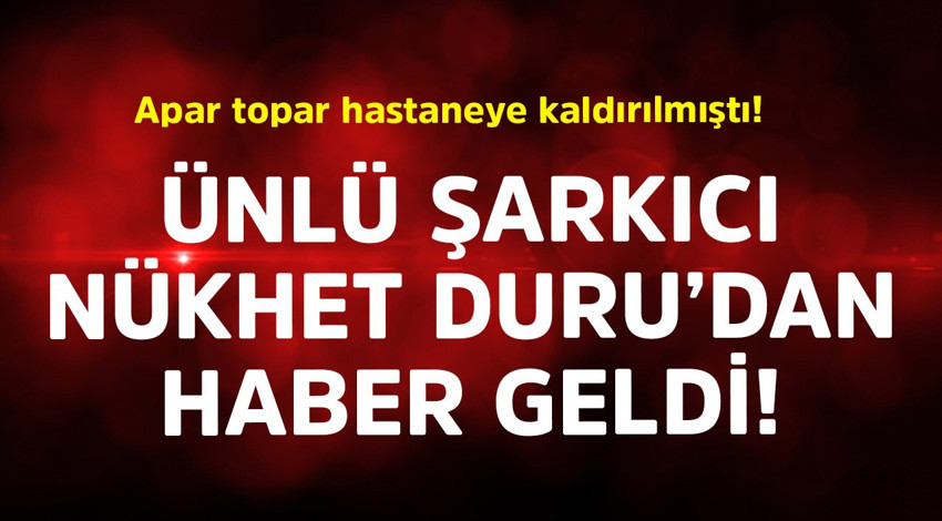 Apar topar hastaneye kaldırılmıştı! Ünlü şarkıcı Nükhet Duru'dan haber geldi