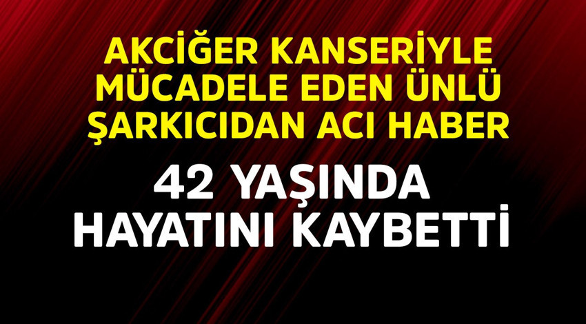 Akciğer kanseriyle mücadele eden ünlü şarkıcıdan acı haber! 42 yaşında hayatını kaybetti