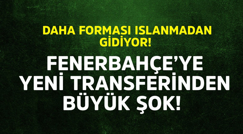 Daha forması bile ıslanmadı! Fenerbahçe’ye yeni transferinden büyük şok! 17 milyon euroluk yıldızın yeni takımını yazdılar