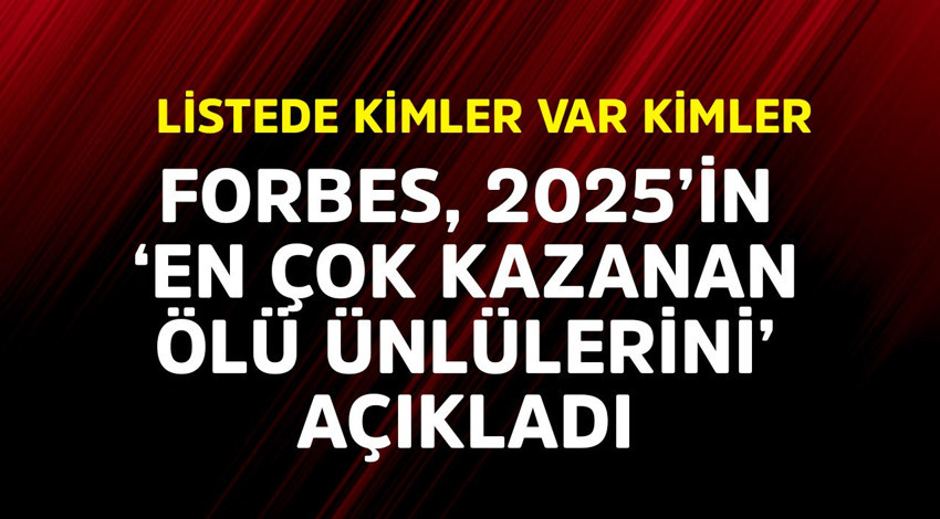 Forbes 2025’in 'en çok kazanan ölü ünlülerini' açıkladı! Listede kimler var kimler