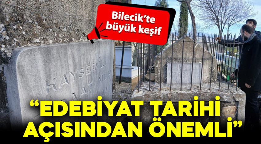 Bilecik’te tarihi keşif: Ünlü şairin babasının mezarı ortaya çıktı