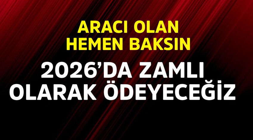 Aracı olan herkes hemen baksın! 2026'da zamlı olarak ödeyeceğiz