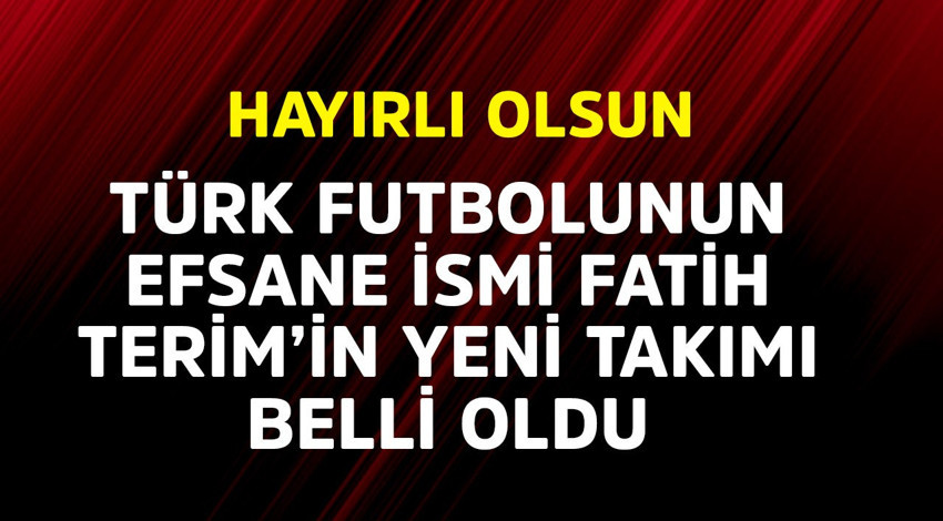 Hayırlı olsun! Türk futbolunun efsane ismi Fatih Terim'in yeni takımı belli oldu
