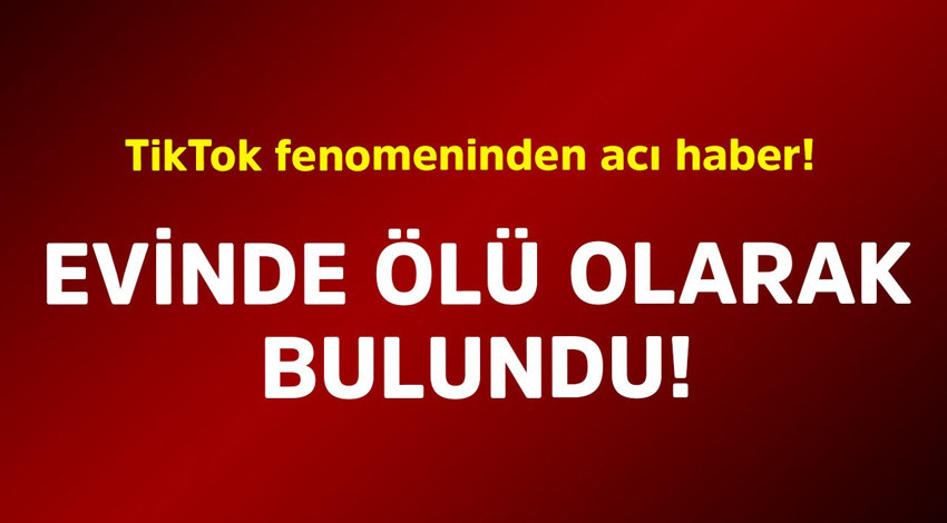 TikTok fenomeninden acı haber! Evinde ölü olarak bulundu
