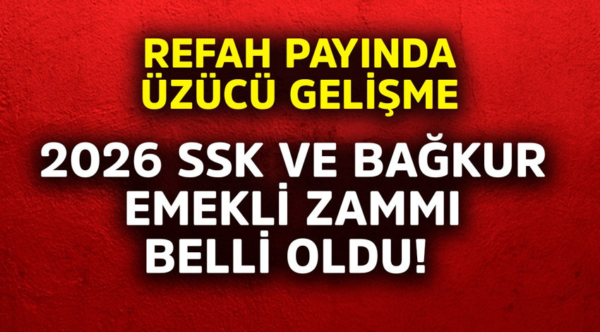 2026 SSK ve BAĞKUR emekli maaş zammı belli oldu! Refah payında üzücü gelişme