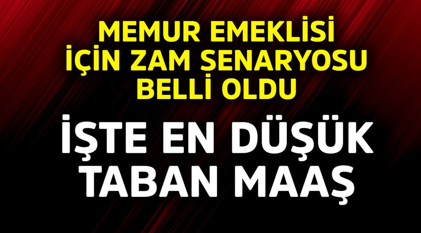 Memur emeklisi için zam senaryosu belli oldu! İşte en düşük taban maaş
