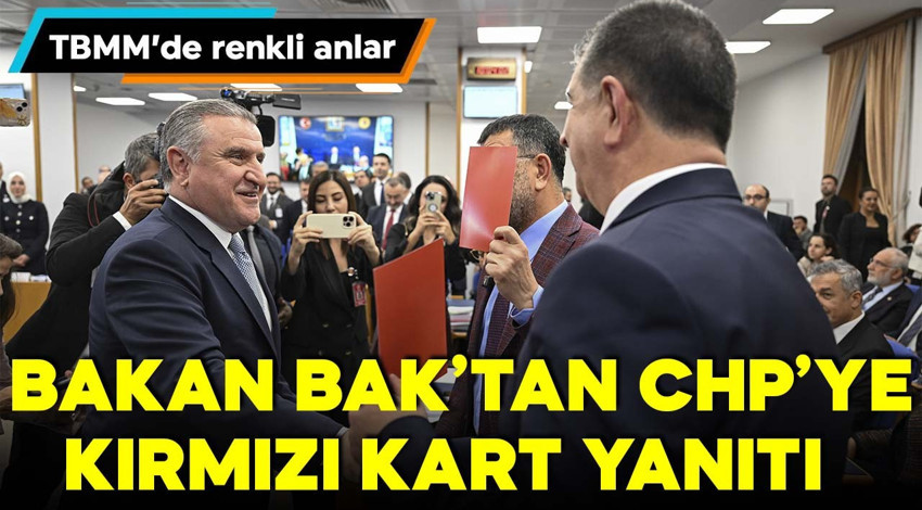 TBMM'de renkli anlar! Bakan Bak'tan CHP'ye kırmızı kart yanıtı