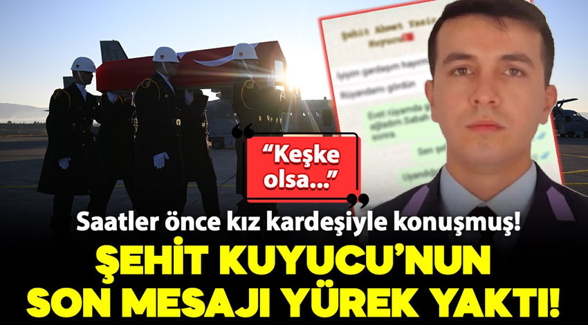 Şehit Kuyucu'nun son mesajı yürek yaktı: Saatler önce kız kardeşiyle konuşmuş!