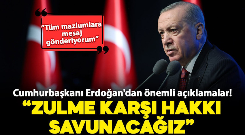 Cumhurbaşkanı Erdoğan: "Tüm mazlumlara dayanışma mesajı gönderiyorum"