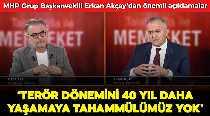 MHP Grup Başkanvekili Erkan Akçay'dan tv100'e özel açıklamalar: Terör dönemini 40 yıl daha yaşamaya tahammülümüz yok