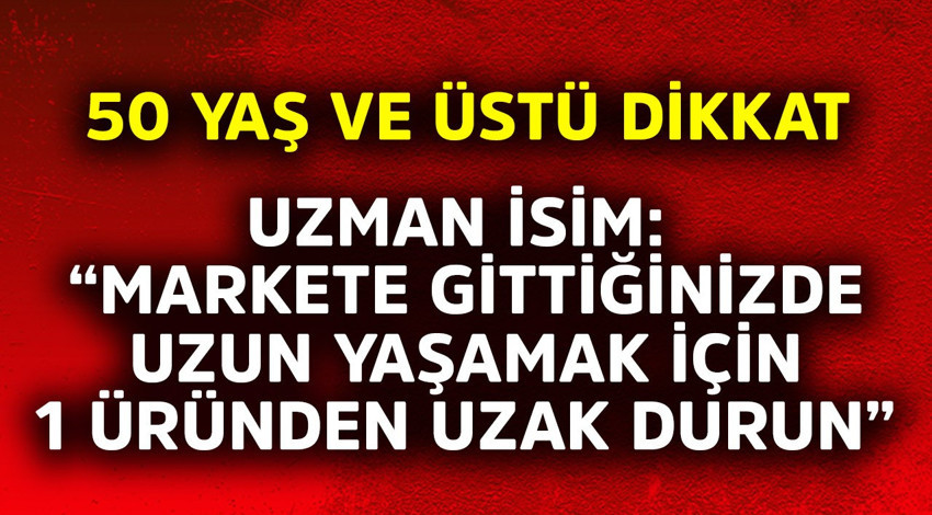 50 yaş ve üstü dikkat! Uzman isim "Markete gittiğinizde uzun yaşamak için o 1 üründen uzak durun" dedi