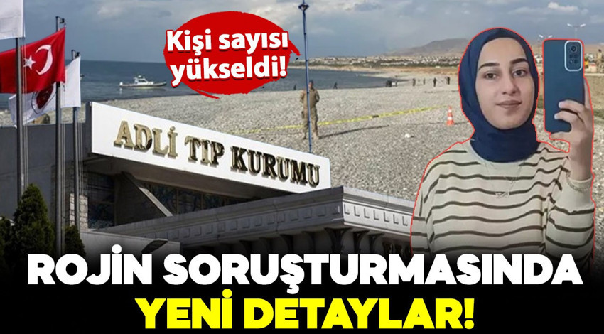 Rojin Kabaiş soruşturmasında yeni detaylar: Kişi sayısı yükseldi!