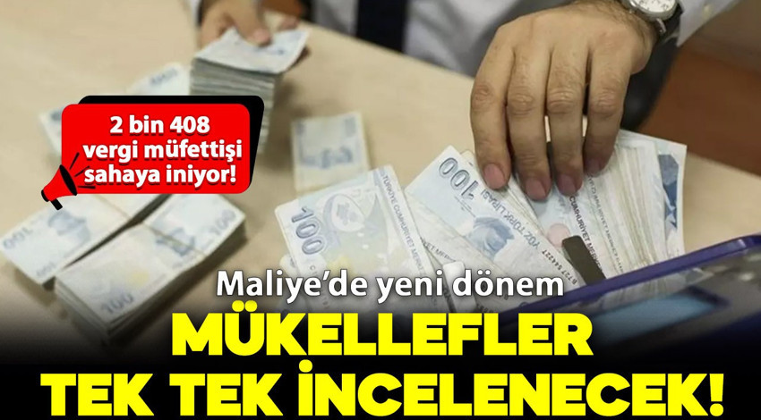 Maliye'de yeni dönem! 2 bin 408 vergi müfettişi sahaya iniyor: Mükellefler tek tek incelenecek