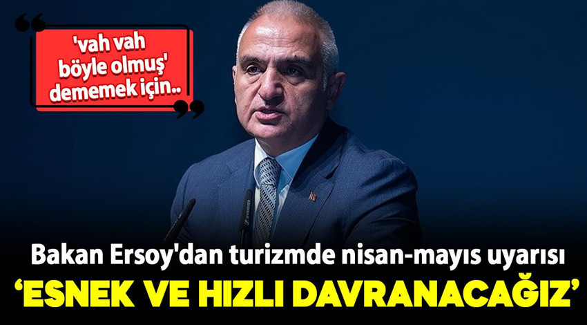 Bakan Ersoy'dan turizmde nisan-mayıs uyarısı: "Esnek ve hızlı davranacağız"