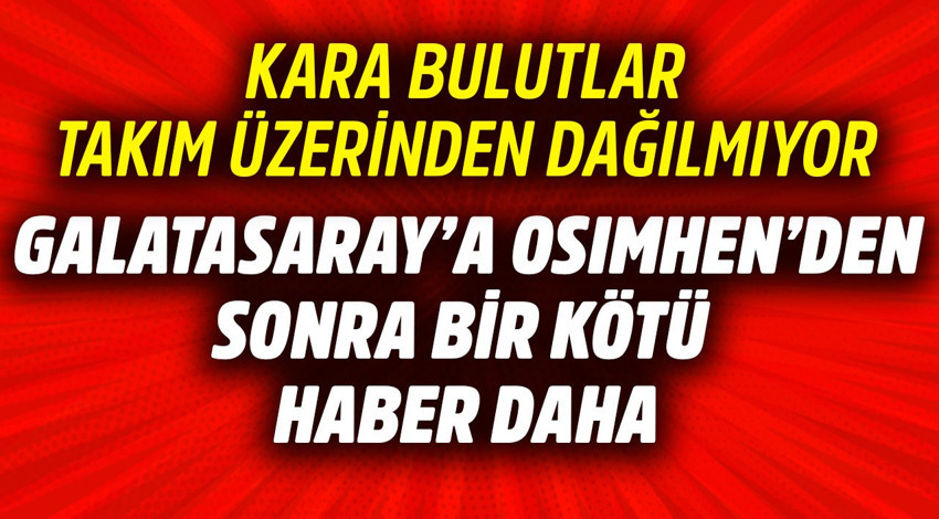 Galatasaray'a Osimhen'den sonra bir kötü haber daha! Yıldız oyuncu sakatlandı