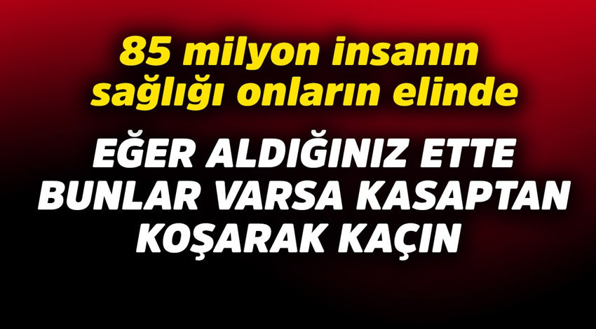 85 milyon insanın sağlığı onların elinde! Eğer aldığınız ette bunlar varsa kasaptan koşarak kaçın