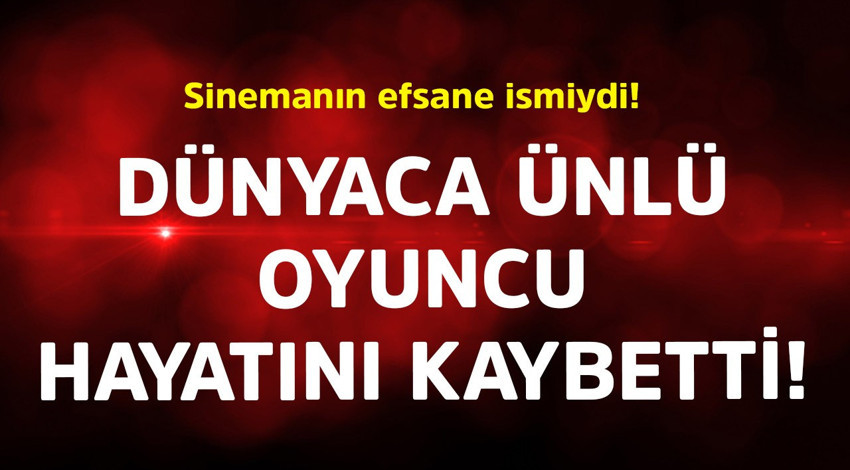 Sinemanın efsane ismiydi! Dünyaca ünlü oyuncu 81 yaşında hayatını kaybetti