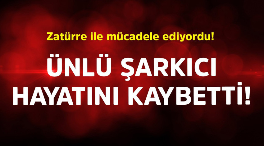 Zatürre ile mücadele ediyordu! Ünlü şarkıcı hayatını kaybetti