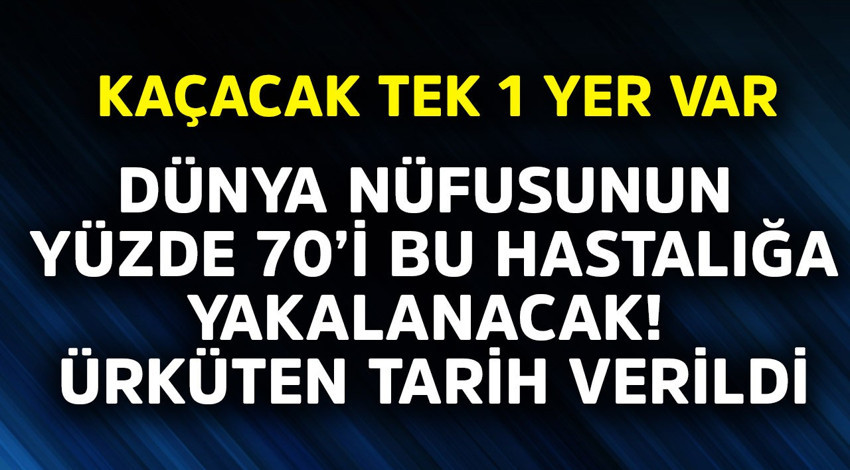 Dünya nüfusunun yüzde 70'i bu hastalığa yakalanacak! Ürküten tarih verildi, kaçacak tek 1 yer var