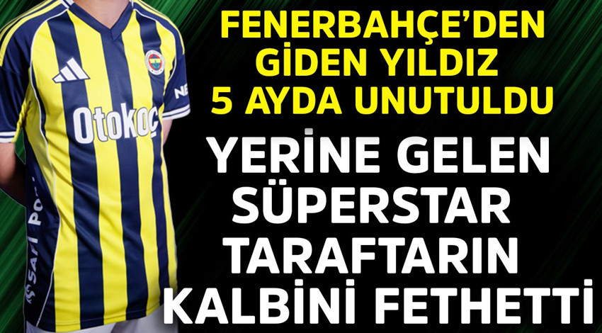 Fenerbahçe'den giden yıldız 5 ayda unutuldu! Yerine gelen süperstar taraftarın kalbini şimdiden fethetti