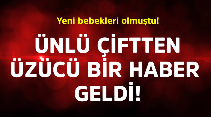 Yeni bebekleri olmuştu! Ünlü çiftten üzücü bir haber geldi