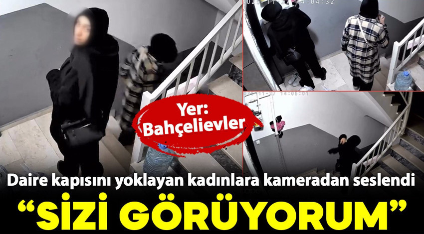 Daire kapısını yoklayan kadınlara seslendi: Sizi görüyorum!
