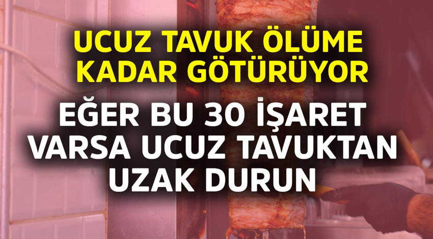 Ucuz tavuk ölüme kadar götürüyor! Eğer bu 30 işaret varsa ucuz tavuktan uzak durun