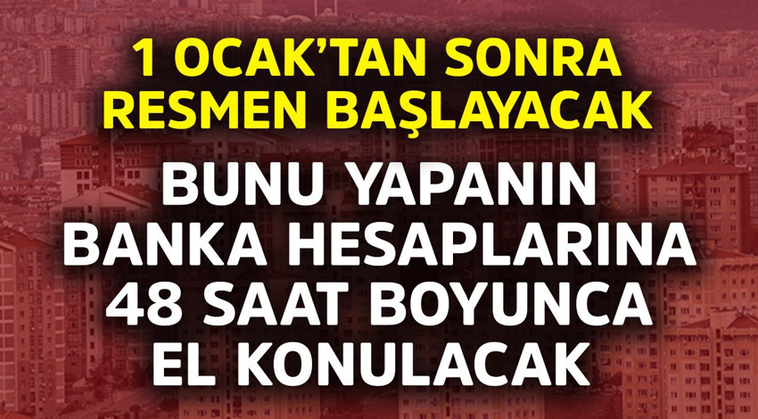 1 Ocak'tan sonra resmen başlayacak! Bunu yapanın banka hesaplarına 48 saat boyunca el konulacak, 1 TL bile harcama yapamayacak
