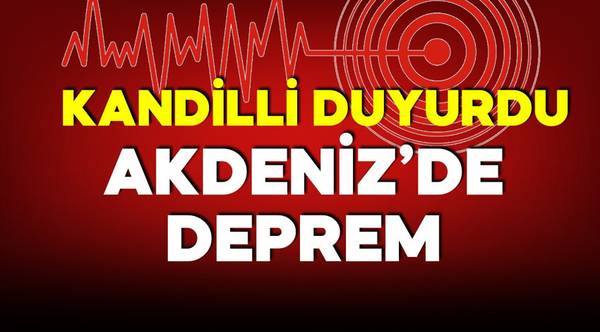 Kandilli duyurdu! Akdeniz'de korkutan deprem