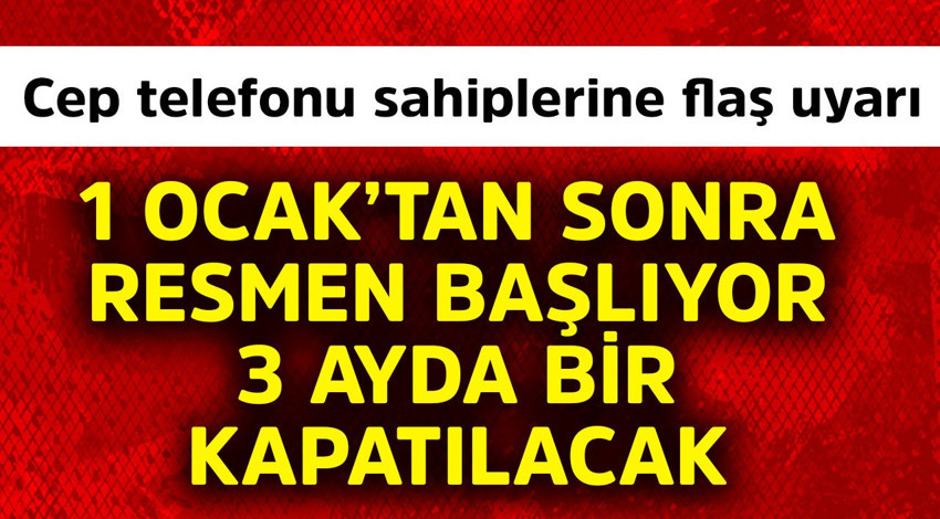 Cep telefonu sahiplerine yönelik flaş uyarı geldi! 1 Ocak'tan sonra resmen başlıyor! Bu hatlar 3 ayda kapanacak