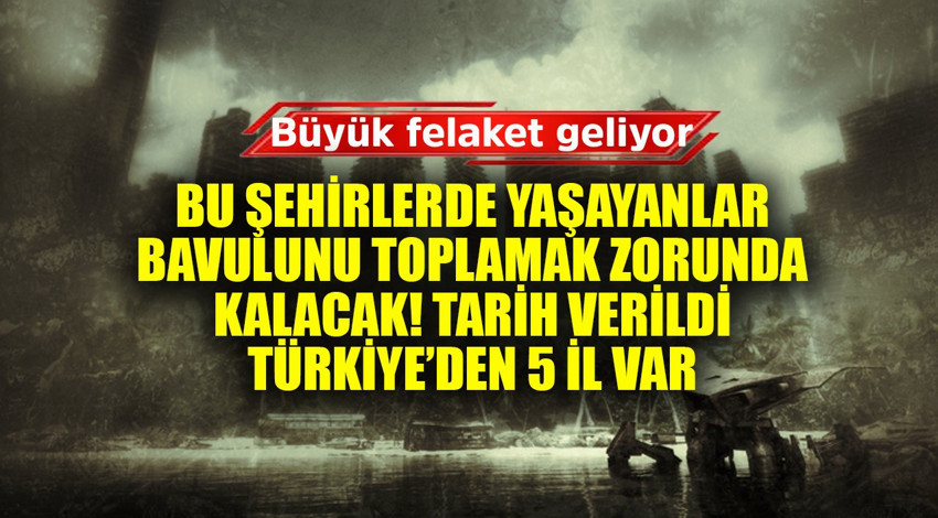 Araştırmacılar resmen duyurdu! Bu şehirlerde yaşayan bavulunu toplamak zorunda kalacak tarih verildi Türkiye'den 5 yer var