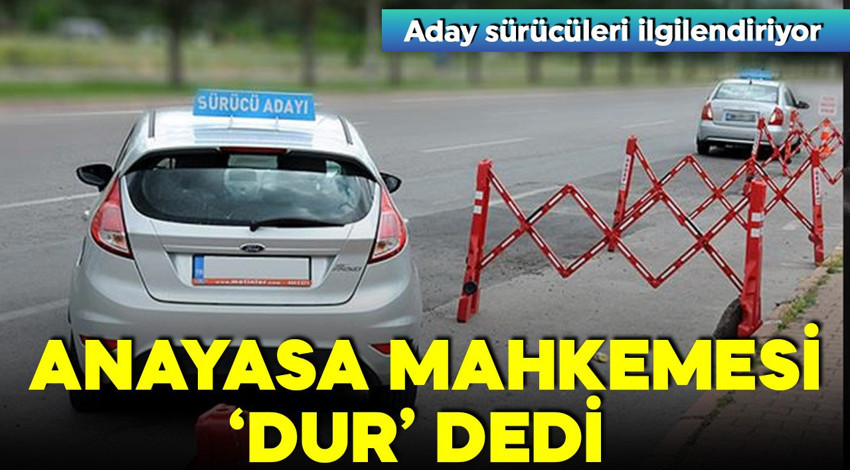 Anayasa Mahkemesi 'dur' dedi! Aday sürücüleri ilgilendiriyor!