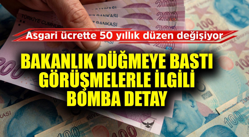 Asgari ücrette 50 yıllık düzen değişiyor! Bakanlık düğmeye bastı, görüşmelerle ilgili bomba detay