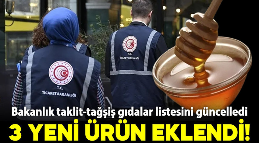 Bakanlık listeyi güncelledi: Taklit-tağşiş gıdalara 3 yeni ürün eklendi