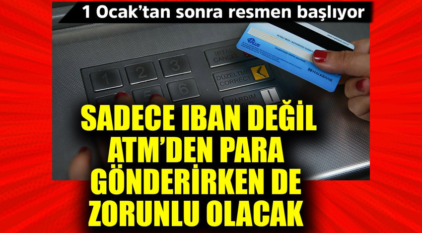 1 Ocak'tan sonra resmen başlıyor! Sadece IBAN değil ATM'den para gönderirken de zorunlu olacak