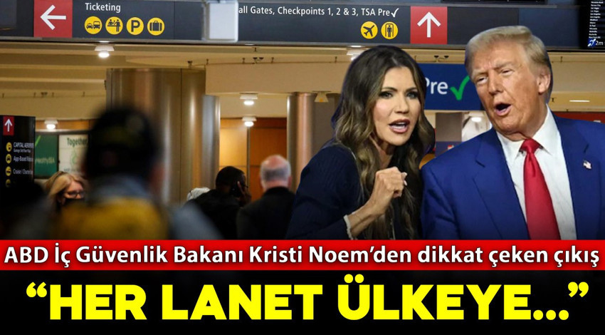 ABD İç Güvenlik Bakanı Noem’den çok tartışılacak sert çıkış: "Her lanet ülkeye.."