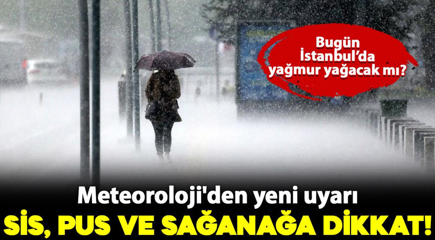 Meteoroloji'den yeni uyarı: Sis, pus ve sağanağa dikkat!