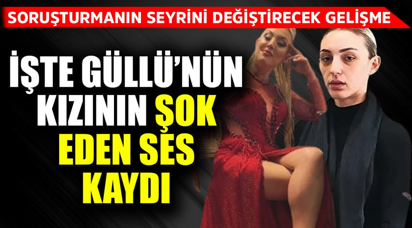 Güllü'nün ölümünde cinayet şüphesini artıracak flaş gelişme! Kızı Tuğyan'ın yeni ses kaydı ortaya çıktı