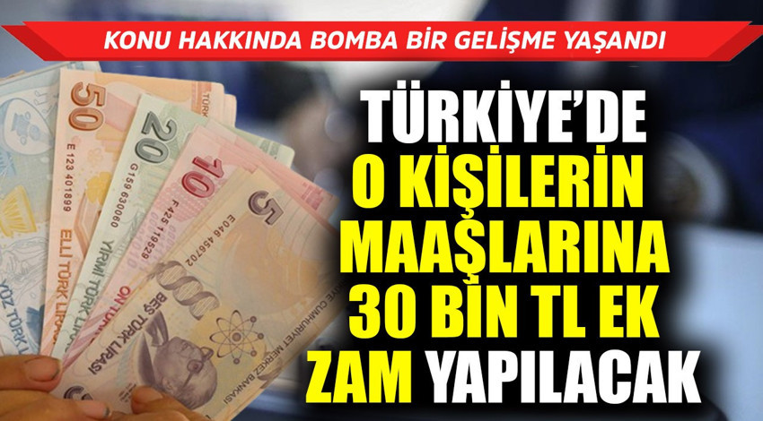 Türkiye'de o kişilerin maaşlarına 30 bin TL ek zam yapılacaktı! Konu hakkında bomba bir gelişme yaşandı