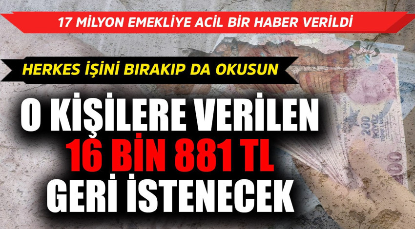17 milyon emekliye acil haber herkes işini bırakıp okusun! O kişilere verilen 16 bin 881 TL maaş geri istenecek