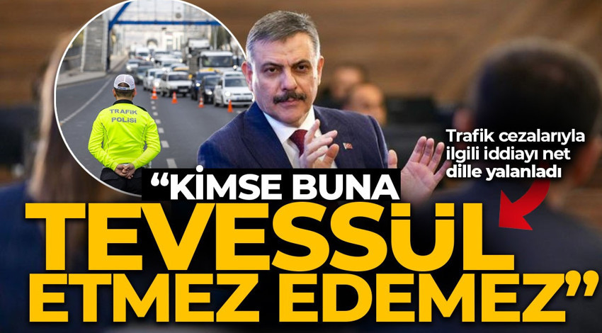 Trafik cezaları Hazine ve Maliye Bakanlığı’nın talebi mi? Bakan Çiftçi iddialara son noktayı koydu