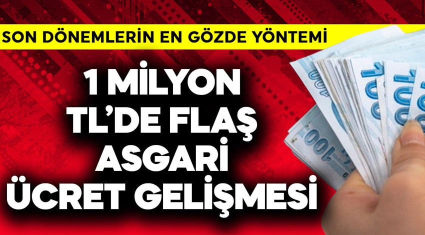 1 milyon TL'de flaş asgari ücret gelişmesi
