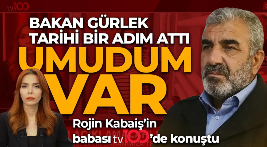 Rojin Kabaiş'in babası tv100'de: Adalet Bakanımız tarihi bir adım attı
