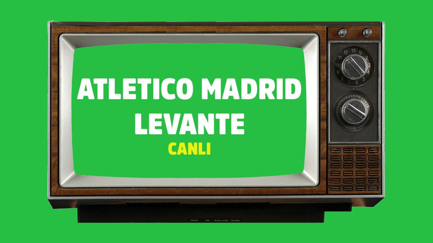 CANLI Atletico Madrid - Levante