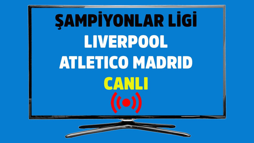 CANLI İZLE Liverpool - Atletico Madrid