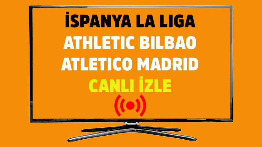 Athletic Bilbao - Atletico Madrid CANLI İZLE