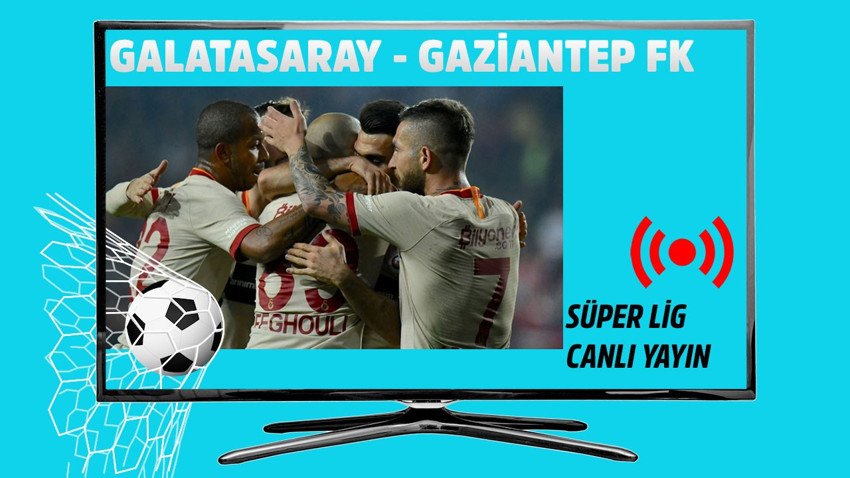 Galatasaray - Gaziantep FK CANLI MAÇ İZLE